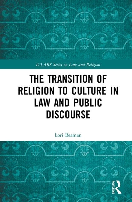 The Transition of Religion to Culture in Law and Public Discourse by Beaman, Lori G.