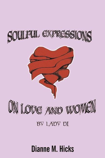 Soulful Expressions on Love and Women by Lady Di by Hicks, Dianne