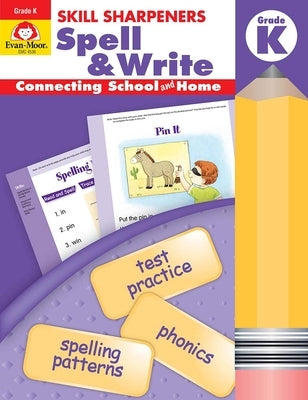 Skill Sharpeners: Spell & Write, Kindergarten Workbook by Evan-Moor Corporation