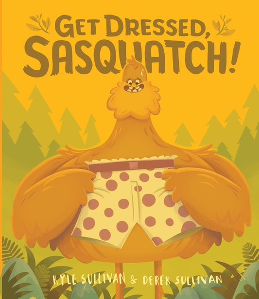 Get Dressed, Sasquatch! by Sullivan, Kyle