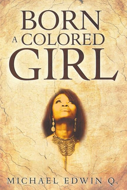 Born A Colored Girl by Q, Michael Edwin