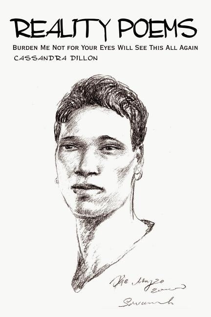 Reality Poems: Burden Me Not for Your Eyes Will See This All Again by Dillon, Cassandra