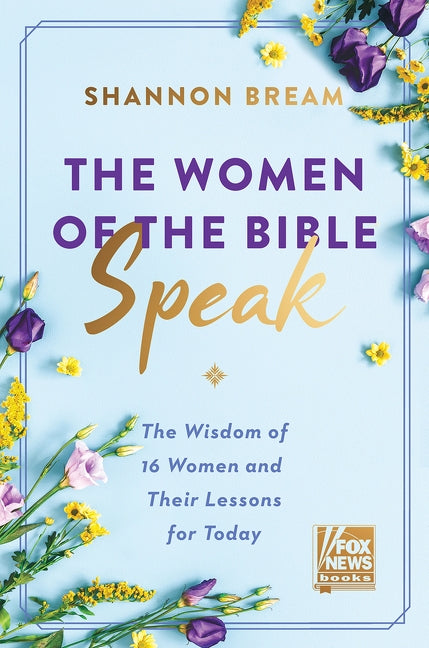 The Women of the Bible Speak: The Wisdom of 16 Women and Their Lessons for Today by Bream, Shannon