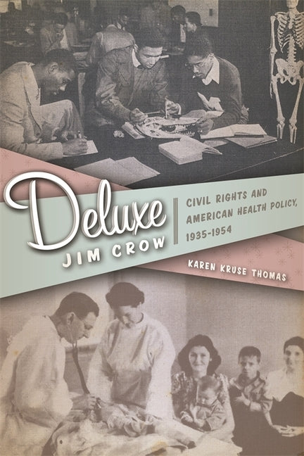 Deluxe Jim Crow: Civil Rights and American Health Policy, 1935-1954 by Thomas, Karen Kruse