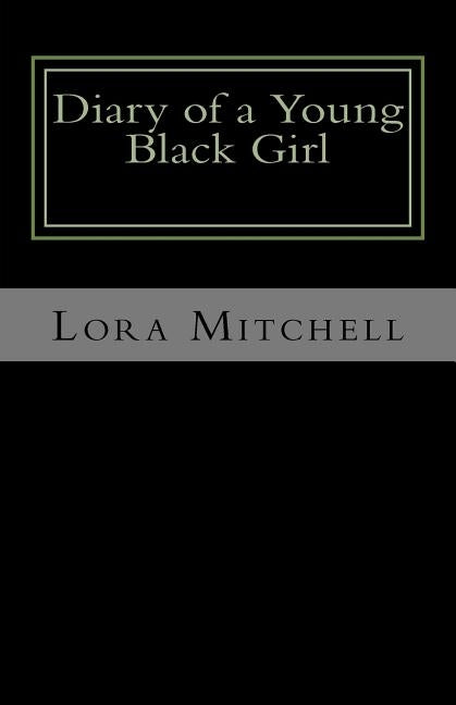 Diary of a Young Black Girl: Who Loves God and People by Mitchell, Lora