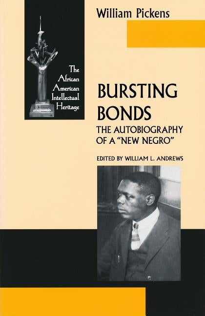 Bursting Bonds: The Autobiography of a New Negro by Pickens, William
