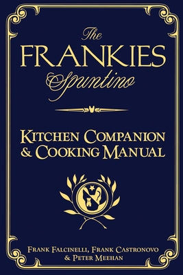The Frankies Spuntino Kitchen Companion & Cooking Manual by Castronovo, Frank