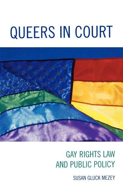 Queers in Court: Gay Rights Law and Public Policy by Mezey, Susan Gluck