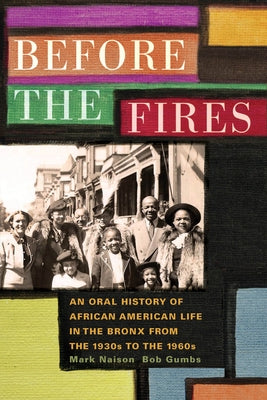 Before the Fires: An Oral History of African American Life in the Bronx from the 1930s to the 1960s by Naison, Mark D.