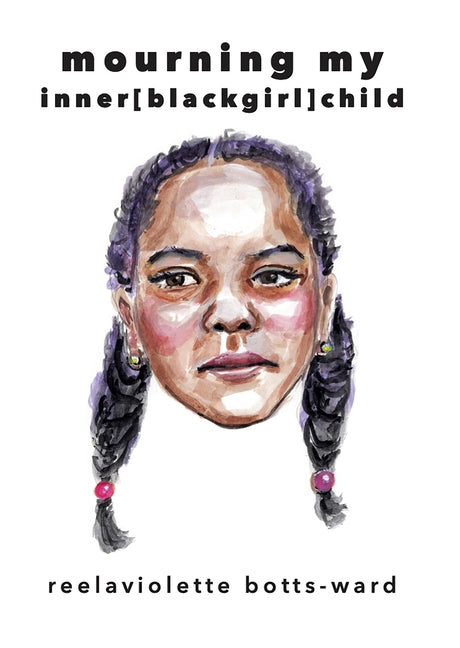 Mourning My Inner[blackgirl]child by Botts-Ward, Reelaviolette