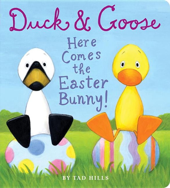 Duck & Goose, Here Comes the Easter Bunny! by Hills, Tad