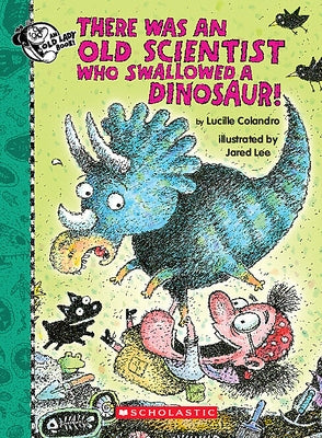 There Was an Old Scientist Who Swallowed a Dinosaur! by Colandro, Lucille