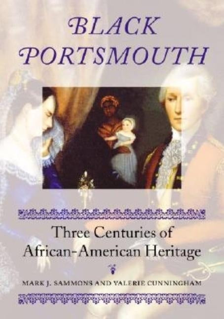 Black Portsmouth: Three Centuries of African-American Heritage by Sammons, Mark J.