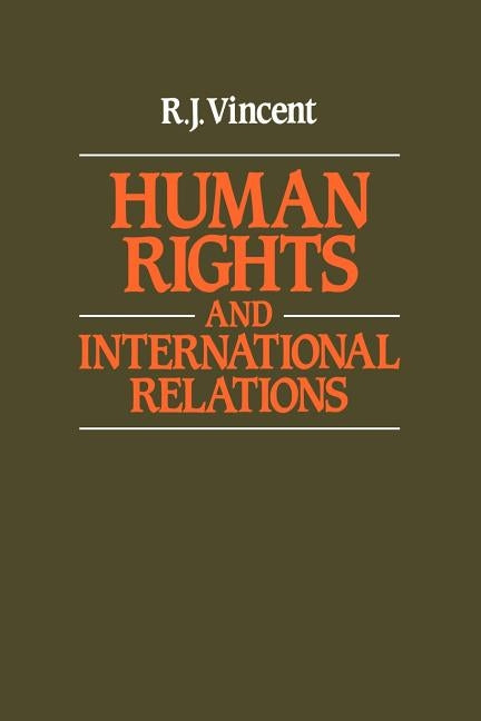 Human Rights and International Relations by Vincent, R. J.