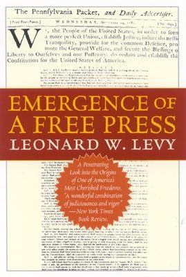 Emergence of a Free Press by Levy, Leonard W.