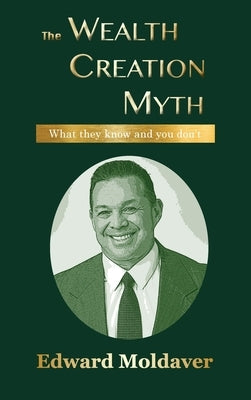 The Wealth Creation Myth by Moldaver, Edward