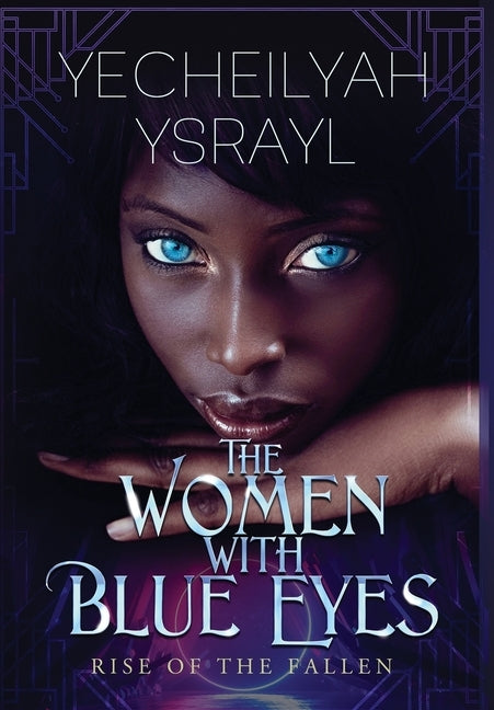 The Women with Blue Eyes: Rise of the Fallen by Ysrayl, Yecheilyah