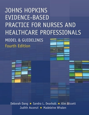 Johns Hopkins Evidence-Based Practice for Nurses and Healthcare Professionals, Fourth Edition: Model and Guidelines by Dang, Deborah