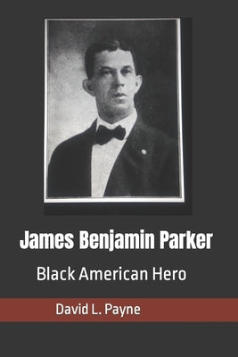 James Benjamin Parker: Black American Hero by Payne, David L.