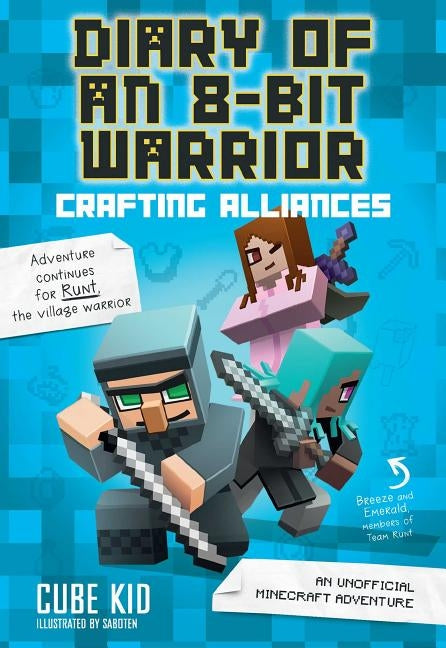 Diary of an 8-Bit Warrior: Crafting Alliances (Book 3 8-Bit Warrior Series), 3: An Unofficial Minecraft Adventure by Cube Kid