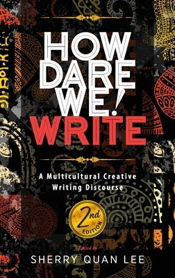 How Dare We! Write: A Multicultural Creative Writing Discourse, 2nd Edition by Lee, Sherry Quan