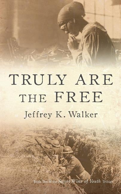 Truly Are the Free by Walker, Jeffrey K.