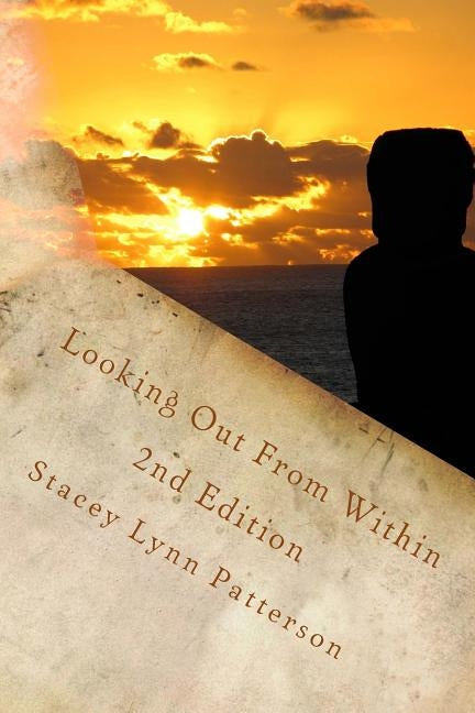 Looking Out From Within: Poetry by Patterson, Stacey Lynn
