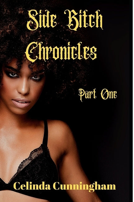 Side Bitch Chronicles: Chapter One by Cunningham, Celinda