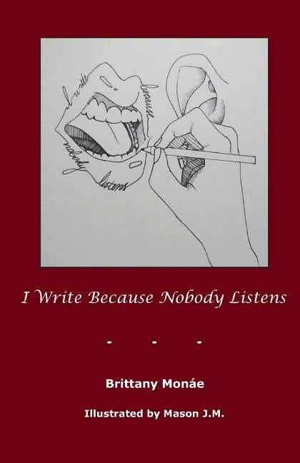 I Write Because Nobody Listens by J. M., Mason