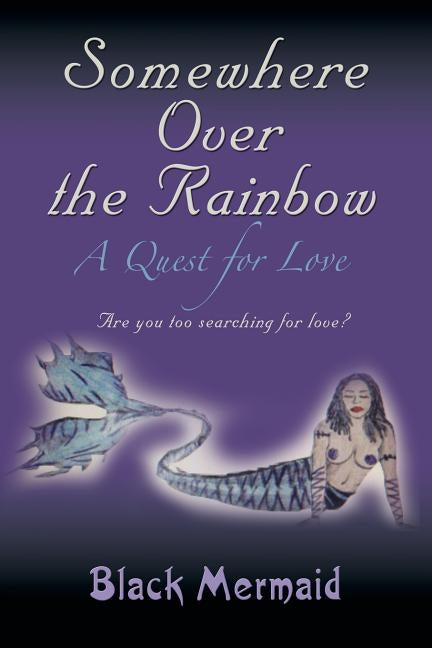 Somewhere Over the Rainbow: A Quest for Love by Mermaid, Black