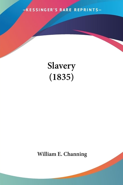 Slavery (1835) by Channing, William E.