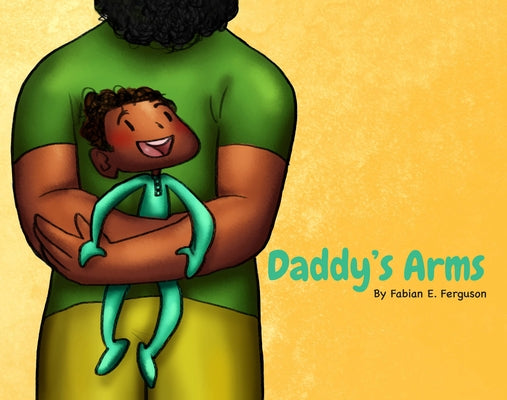 Daddy's Arms by Ferguson, Fabian E.