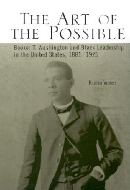 The Art of the Possible: Booker T. Washington and Black Leadership in the United States, 1881-1925 by Verney, Kevern J.