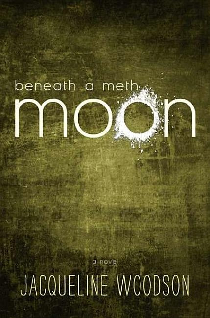 Beneath a Meth Moon by Woodson, Jacqueline