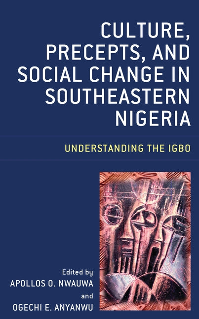 Culture, Precepts, and Social Change in Southeastern Nigeria: Understanding the Igbo by Nwauwa, Apollos O.