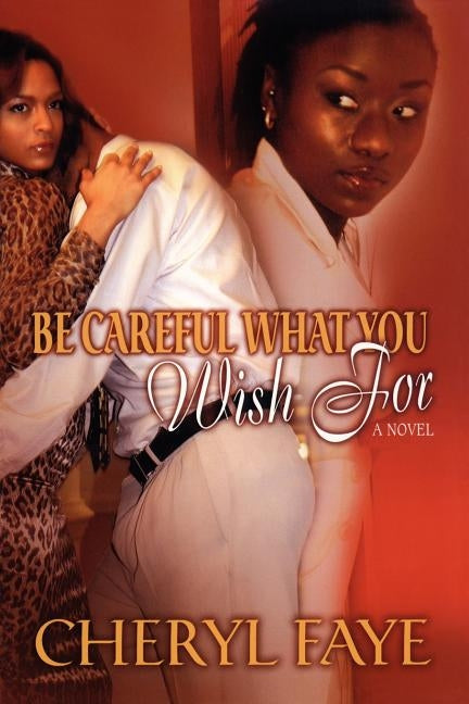 Be Careful What You Wish for by Faye, Cheryl