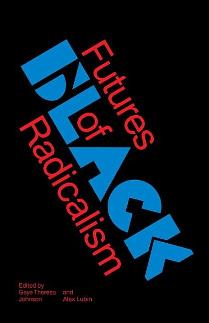 Futures of Black Radicalism by Johnson, Gaye Theresa