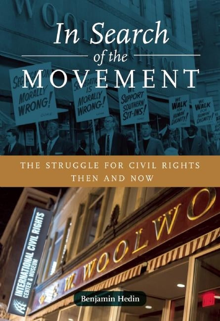 In Search of the Movement: The Struggle for Civil Rights Then and Now by Hedin, Benjamin