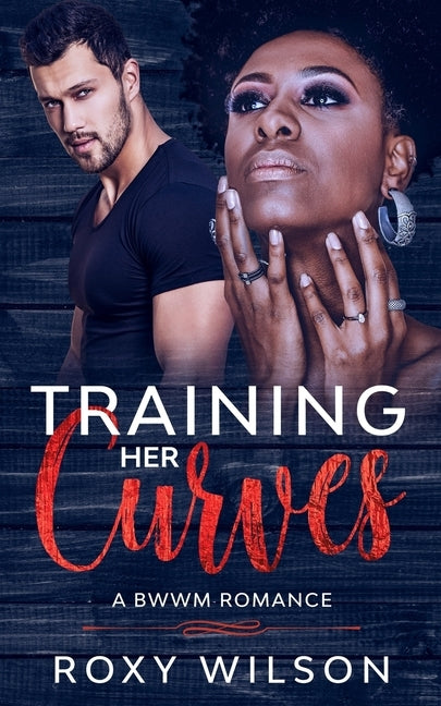 Training Her Curves: A BWWM Romance by Wilson, Roxy