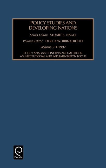 Policy Studies in Developing Nations: An Institutional and Implementation Focus by Nagel, Stuart S.