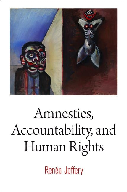 Amnesties, Accountability, and Human Rights by Jeffery, Ren�e