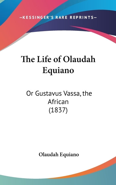 The Life of Olaudah Equiano: Or Gustavus Vassa, the African (1837) by Equiano, Olaudah