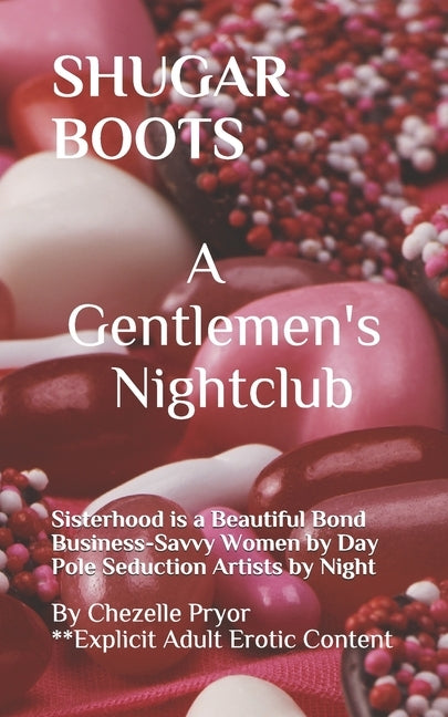 Shugar Boots: A Gentlemen's Night Club Business-Savvy Professionals by Day Pole Seduction Artists by Night *Explicit Adult Content by Pryor, Chezelle