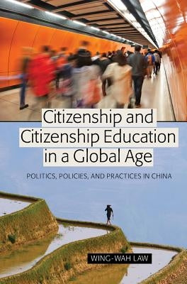 Citizenship and Citizenship Education in a Global Age; Politics, Policies, and Practices in China by Besley