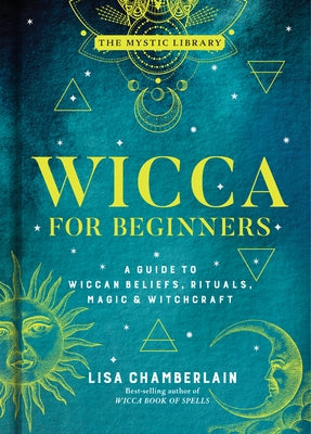 Wicca for Beginners, 2: A Guide to Wiccan Beliefs, Rituals, Magic & Witchcraft by Chamberlain, Lisa