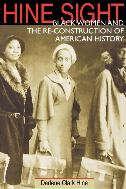 Hine Sight: Black Women and the Re-Construction of American History by Hine, Darlene Clark