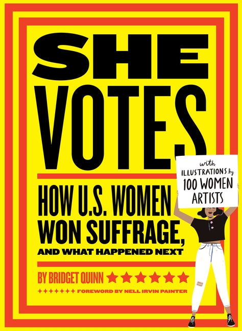 She Votes: How U.S. Women Won Suffrage, and What Happened Next by Quinn, Bridget