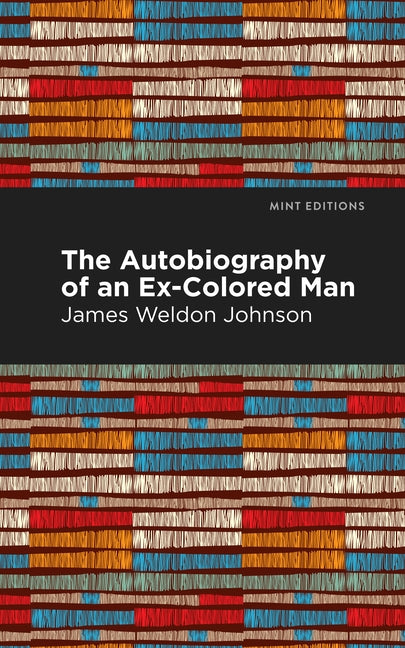 The Autobiography of an Ex-Colored Man by Johnson, James Weldon