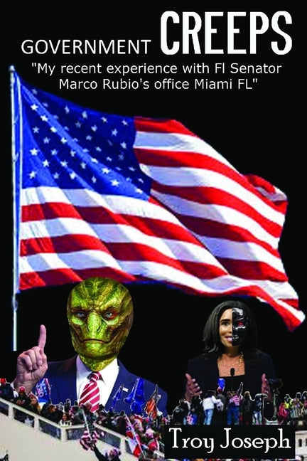 Government CREEPS: My recent Experience with FL Senator Marco Ruio's office Miami Fl by Joseph, Troy