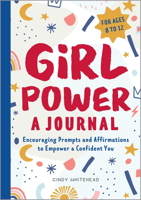 Girl Power: A Journal: Encouraging Prompts and Affirmations to Empower a Confident You by Whitehead, Cindy